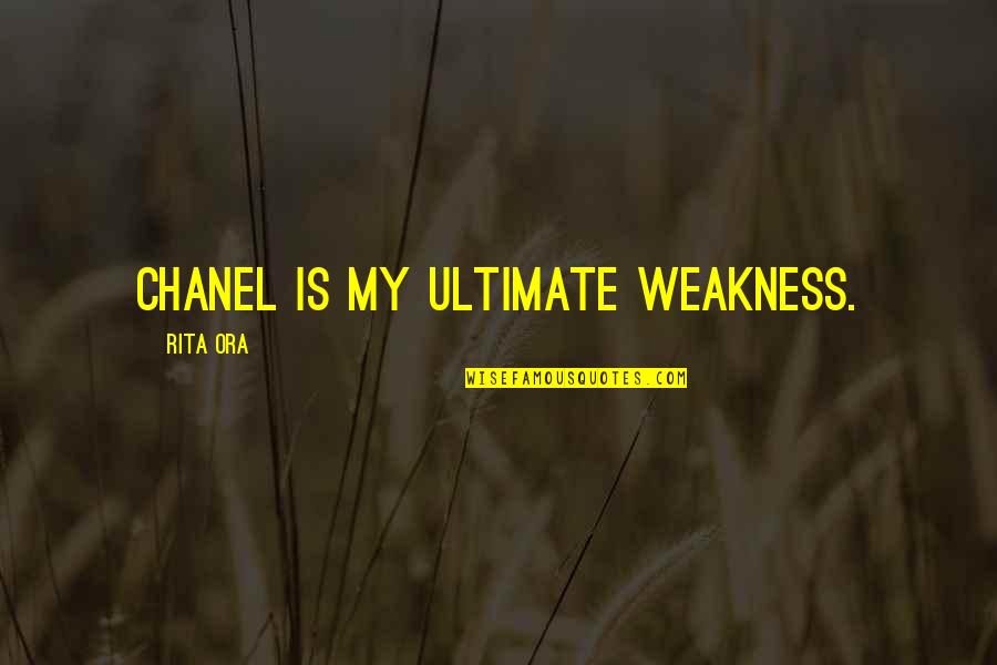 Masseters Quotes By Rita Ora: Chanel is my ultimate weakness. Masseters Quotes By Rita Ora: Chanel is my ultimate weakness.