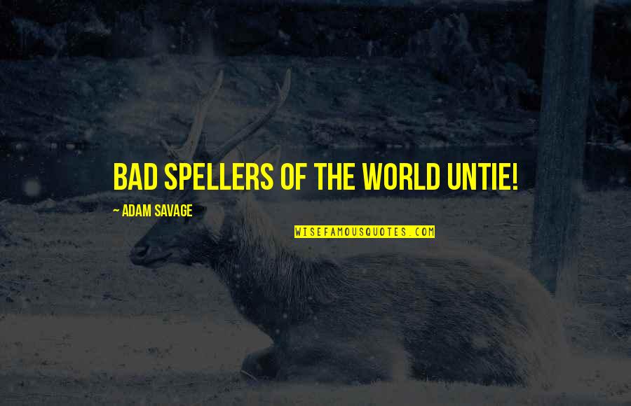 Masseuse License Quotes By Adam Savage: Bad spellers of the world untie! Masseuse License Quotes By Adam Savage: Bad spellers of the world untie!