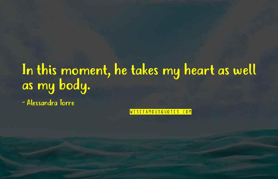 Masseuse License Quotes By Alessandra Torre: In this moment, he takes my heart as Masseuse License Quotes By Alessandra Torre: In this moment, he takes my heart as