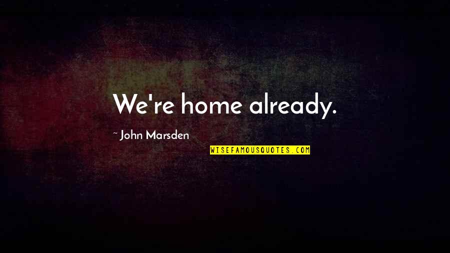 Masseuse License Quotes By John Marsden: We're home already. Masseuse License Quotes By John Marsden: We're home already.