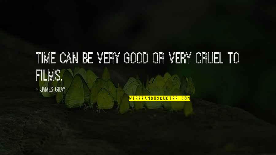 Masseuses Quotes By James Gray: Time can be very good or very cruel Masseuses Quotes By James Gray: Time can be very good or very cruel