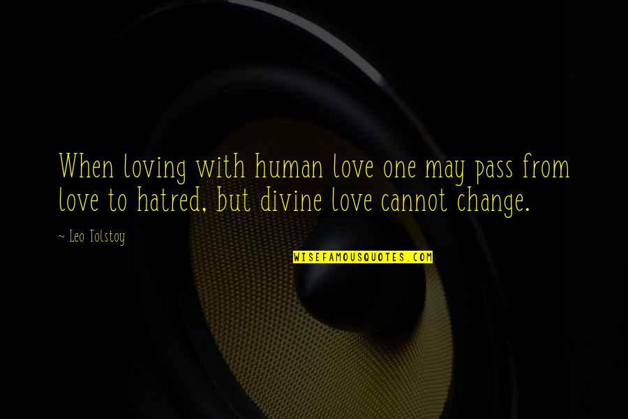 Masseuses Quotes By Leo Tolstoy: When loving with human love one may pass Masseuses Quotes By Leo Tolstoy: When loving with human love one may pass