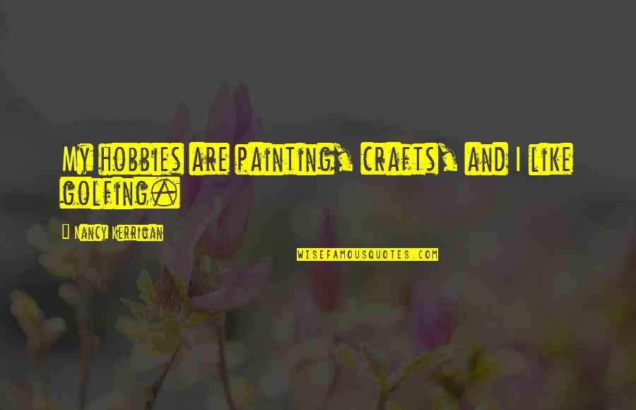 Massey Ferguson Quote Quotes By Nancy Kerrigan: My hobbies are painting, crafts, and I like Massey Ferguson Quote Quotes By Nancy Kerrigan: My hobbies are painting, crafts, and I like
