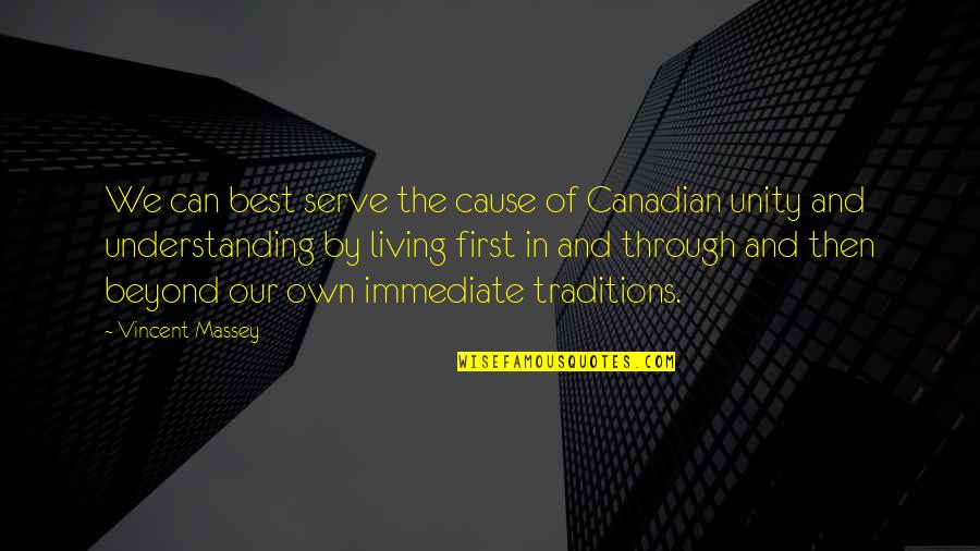 Massey Quotes By Vincent Massey: We can best serve the cause of Canadian