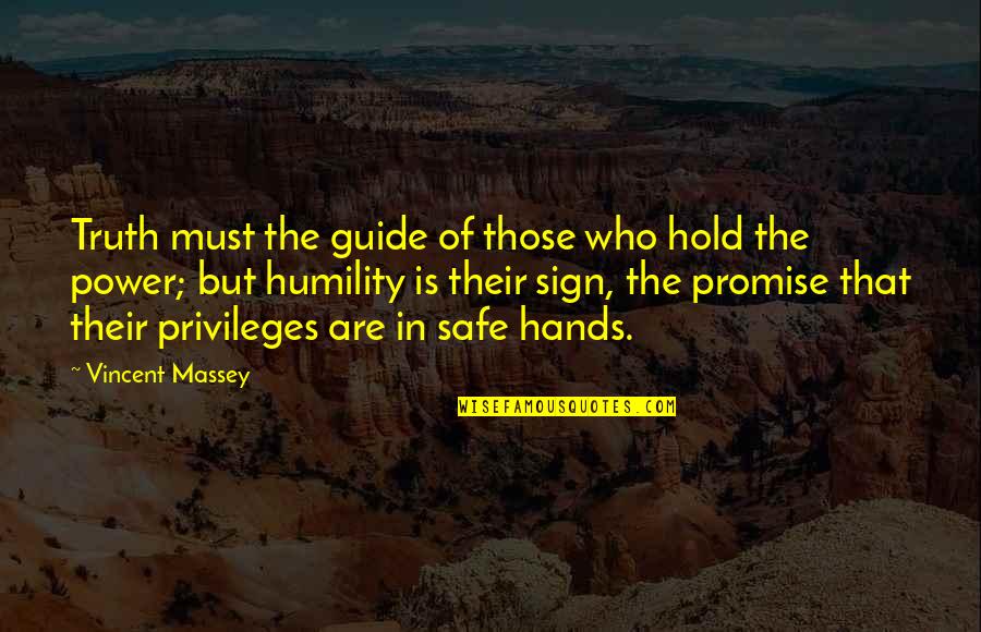 Massey Quotes By Vincent Massey: Truth must the guide of those who hold