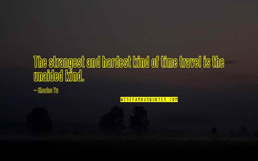 Massholes Catch Quotes By Charles Yu: The strangest and hardest kind of time travel