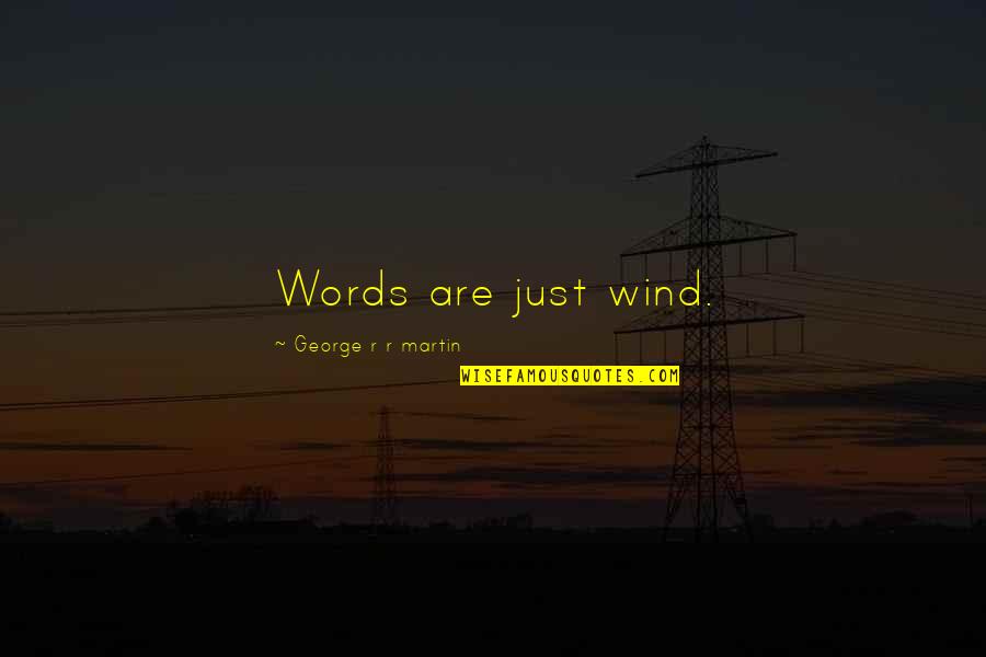 Massie Quote Quotes By George R R Martin: Words are just wind. Massie Quote Quotes By George R R Martin: Words are just wind.