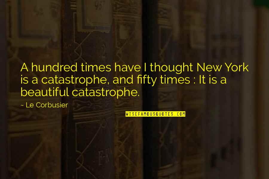 Massiel Brindaremos Quotes By Le Corbusier: A hundred times have I thought New York