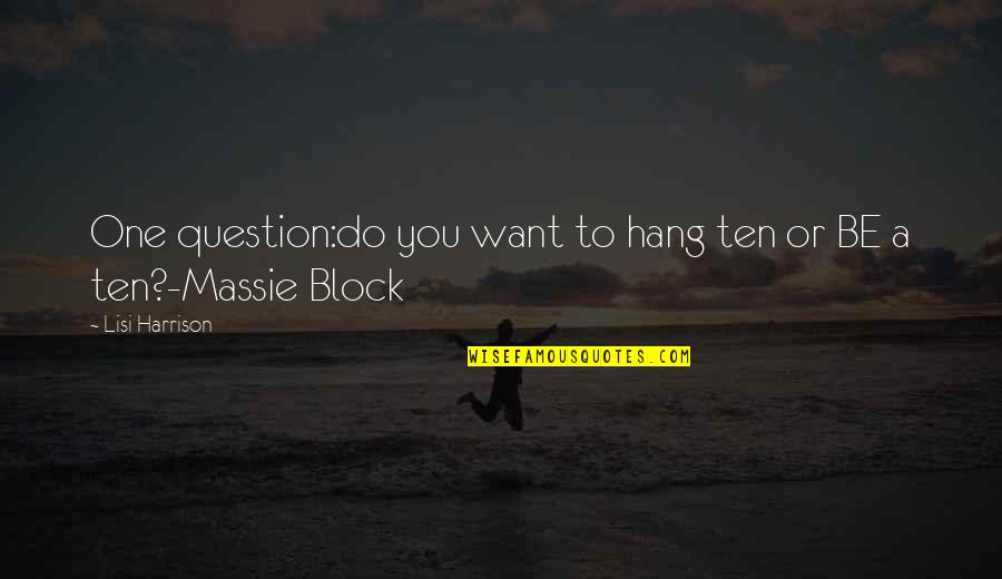 Massie's Quotes By Lisi Harrison: One question:do you want to hang ten or