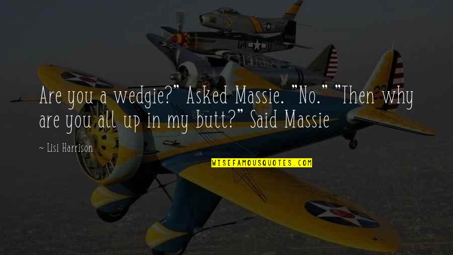 Massie's Quotes By Lisi Harrison: Are you a wedgie?" Asked Massie. "No." "Then