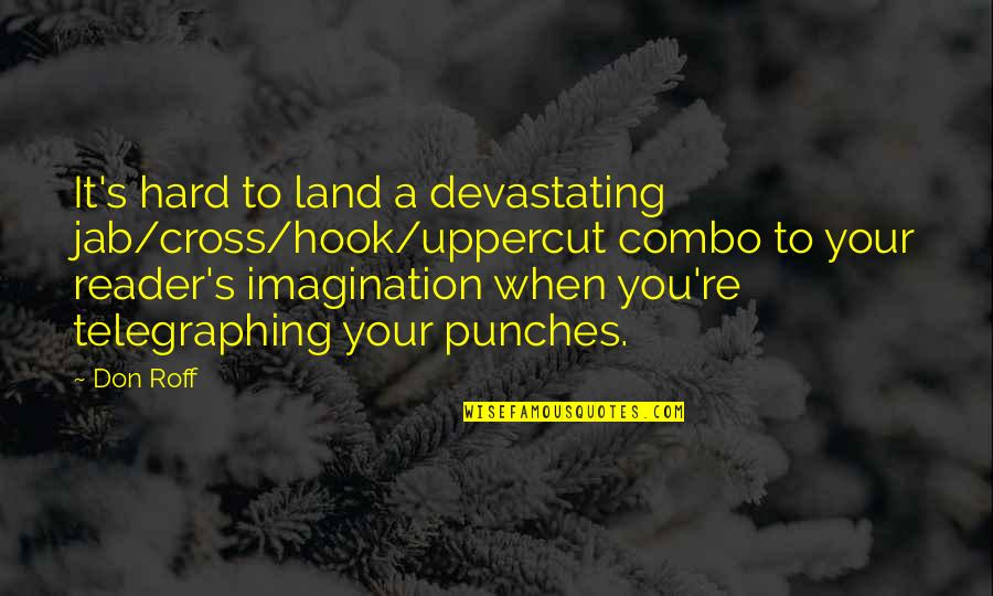 Massification College Quotes By Don Roff: It's hard to land a devastating jab/cross/hook/uppercut combo