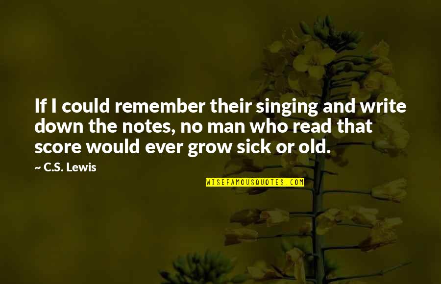 Massified Quotes By C.S. Lewis: If I could remember their singing and write