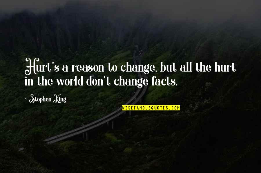 Massified Quotes By Stephen King: Hurt's a reason to change, but all the