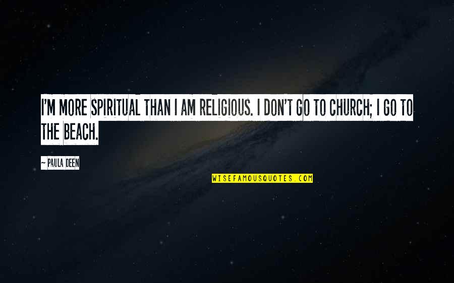 Massifs Quotes By Paula Deen: I'm more spiritual than I am religious. I