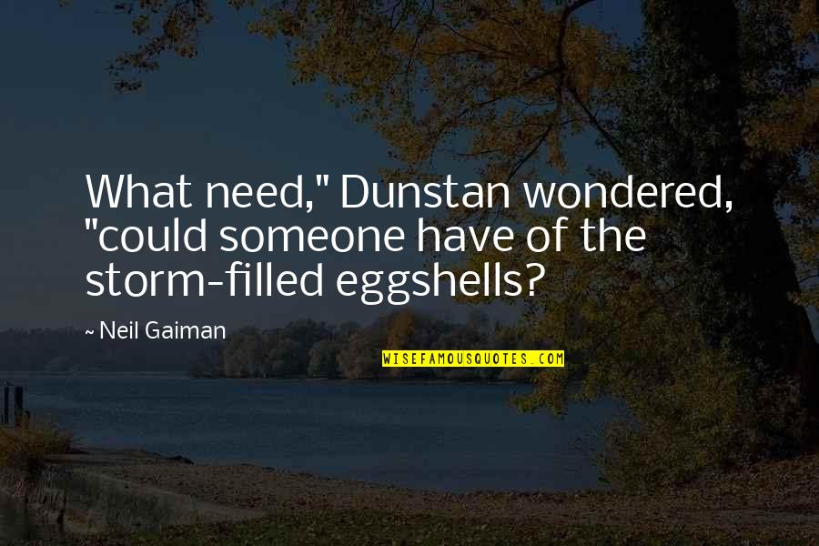 Massimago Quotes By Neil Gaiman: What need," Dunstan wondered, "could someone have of