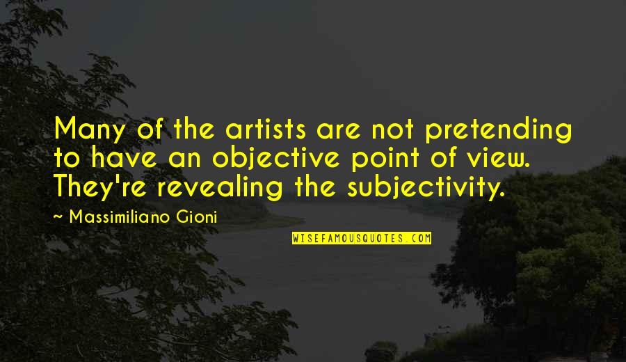 Massimiliano Gioni Quotes By Massimiliano Gioni: Many of the artists are not pretending to