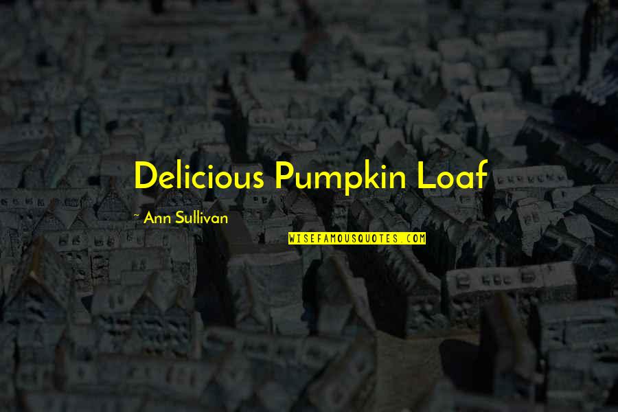 Massimiliano Giovannetti Quotes By Ann Sullivan: Delicious Pumpkin Loaf