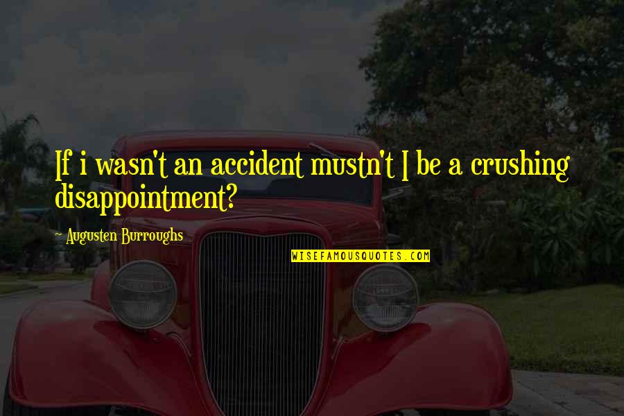 Massimillo Sharma Quotes By Augusten Burroughs: If i wasn't an accident mustn't I be