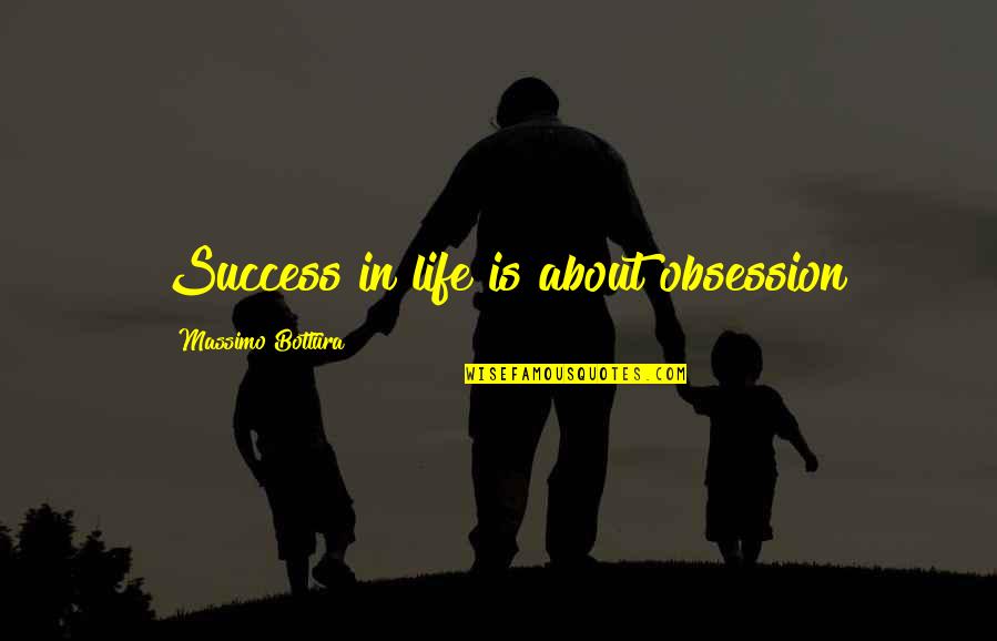 Massimo Bottura Quotes By Massimo Bottura: Success in life is about obsession