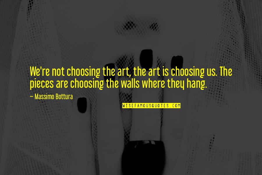 Massimo Bottura Quotes By Massimo Bottura: We're not choosing the art, the art is