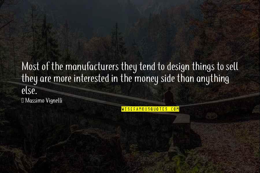 Massimo Quotes By Massimo Vignelli: Most of the manufacturers they tend to design Massimo Quotes By Massimo Vignelli: Most of the manufacturers they tend to design