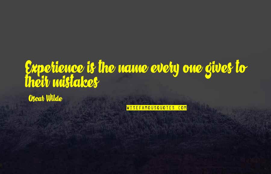 Massing Out 120 Quotes By Oscar Wilde: Experience is the name every one gives to