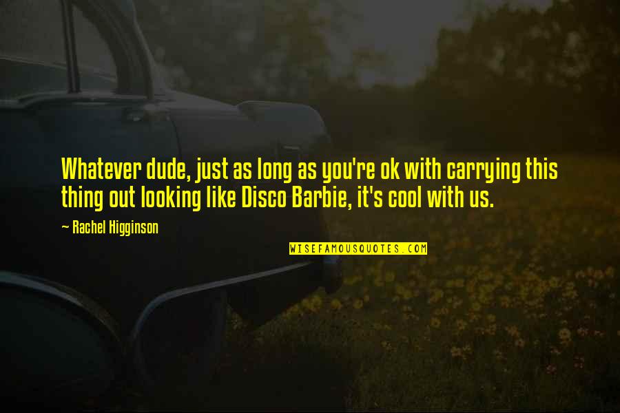 Massini Purses Quotes By Rachel Higginson: Whatever dude, just as long as you're ok Massini Purses Quotes By Rachel Higginson: Whatever dude, just as long as you're ok