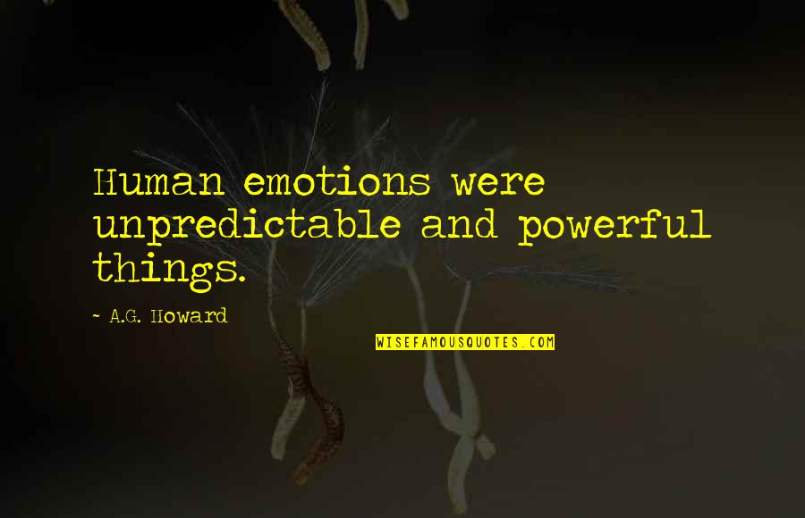 Massinissa Quotes By A.G. Howard: Human emotions were unpredictable and powerful things. Massinissa Quotes By A.G. Howard: Human emotions were unpredictable and powerful things.