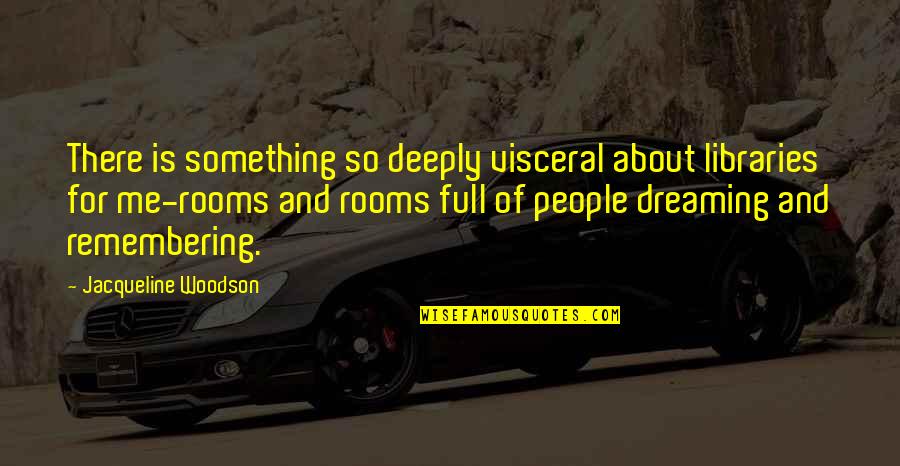 Massino Mafia Quotes By Jacqueline Woodson: There is something so deeply visceral about libraries Massino Mafia Quotes By Jacqueline Woodson: There is something so deeply visceral about libraries