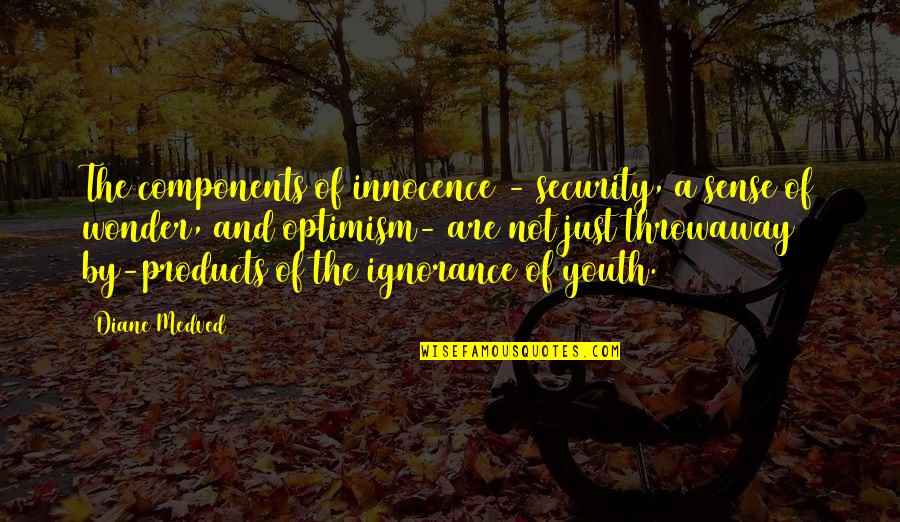 Massive Crush Quotes By Diane Medved: The components of innocence - security, a sense Massive Crush Quotes By Diane Medved: The components of innocence - security, a sense