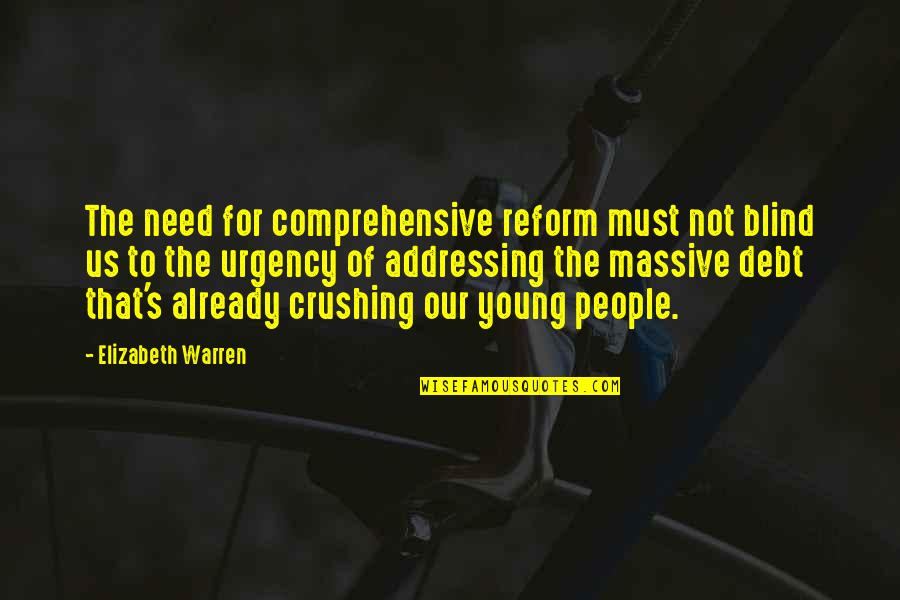 Massive Crush Quotes By Elizabeth Warren: The need for comprehensive reform must not blind Massive Crush Quotes By Elizabeth Warren: The need for comprehensive reform must not blind