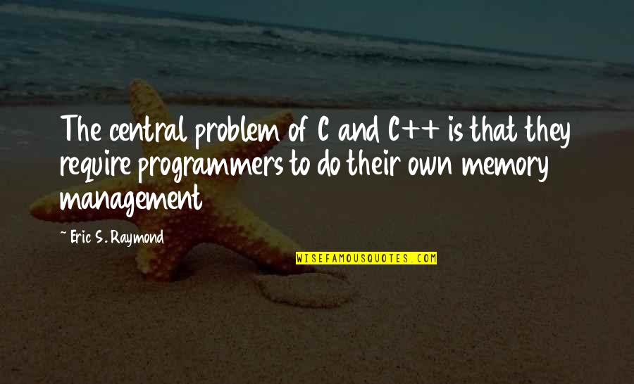 Massive Crush Quotes By Eric S. Raymond: The central problem of C and C++ is Massive Crush Quotes By Eric S. Raymond: The central problem of C and C++ is