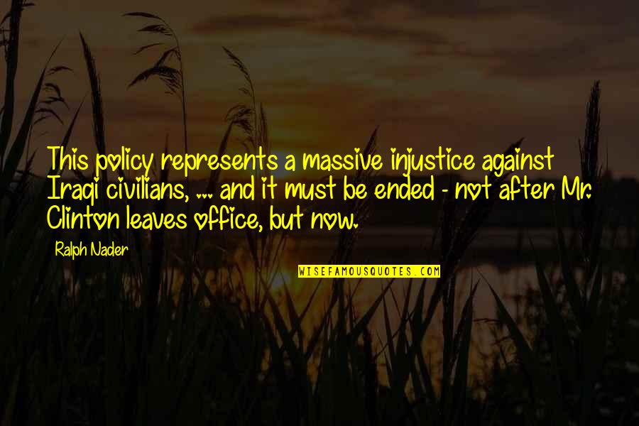 Massive It Quotes By Ralph Nader: This policy represents a massive injustice against Iraqi Massive It Quotes By Ralph Nader: This policy represents a massive injustice against Iraqi
