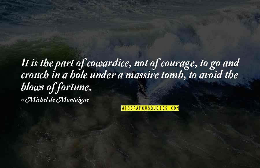 Massive Quotes By Michel De Montaigne: It is the part of cowardice, not of