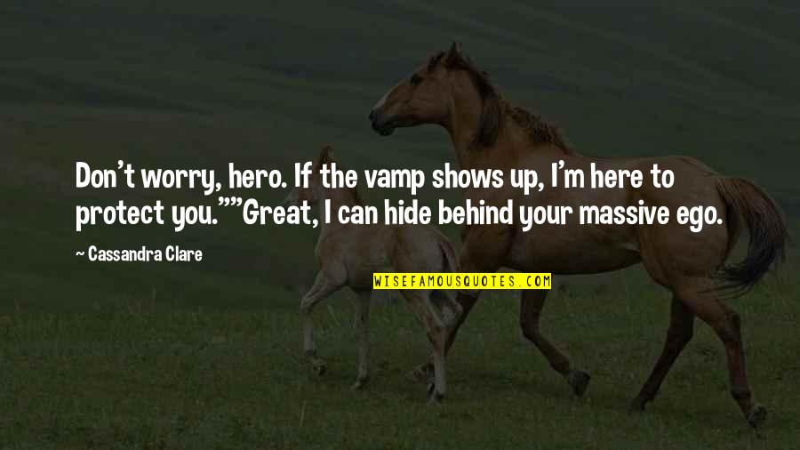 Massive Sarcasm Quotes By Cassandra Clare: Don't worry, hero. If the vamp shows up,