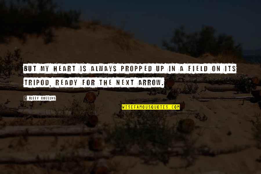 Massive Waves Quotes By Billy Collins: But my heart is always propped up in Massive Waves Quotes By Billy Collins: But my heart is always propped up in