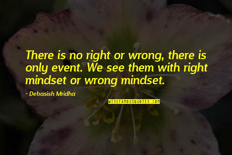 Massively Op Quotes By Debasish Mridha: There is no right or wrong, there is