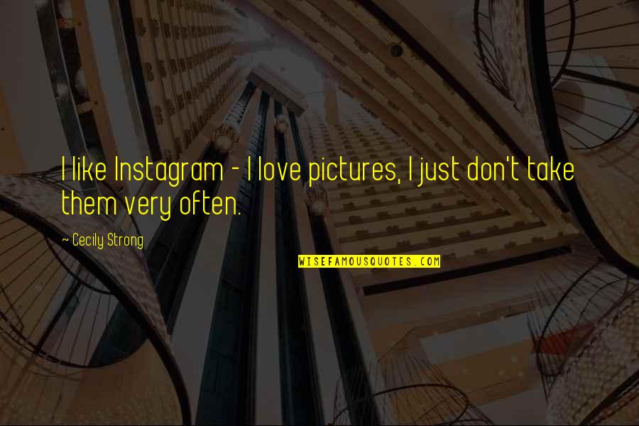 Massivity Quotes By Cecily Strong: I like Instagram - I love pictures, I