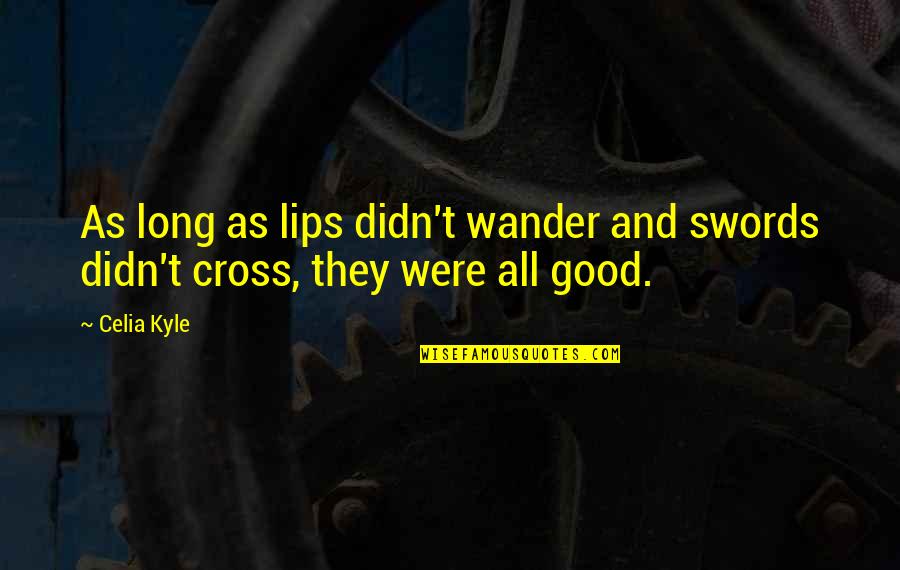 Massless Pulley Quotes By Celia Kyle: As long as lips didn't wander and swords