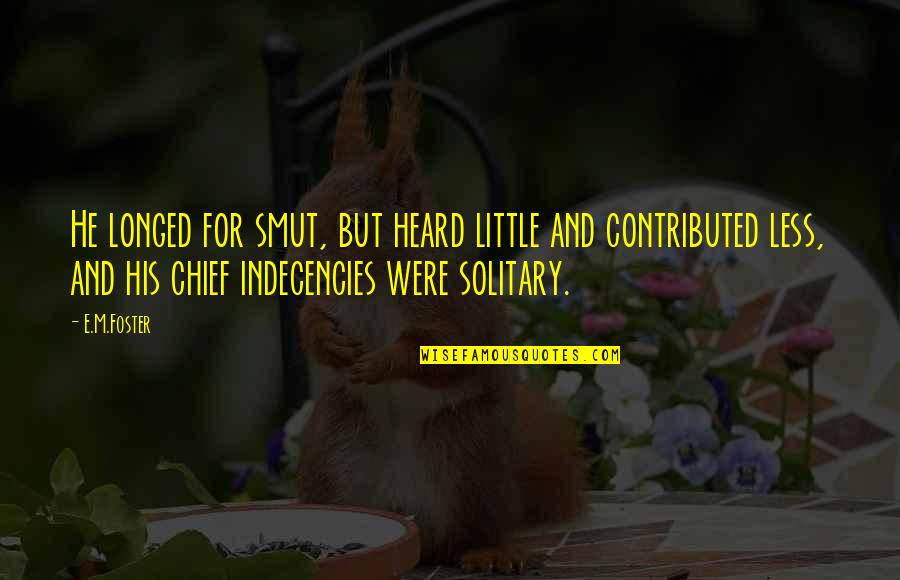 Massman Construction Quotes By E.M.Foster: He longed for smut, but heard little and