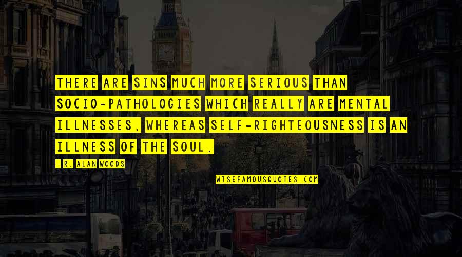 Massmiata Quotes By R. Alan Woods: There are sins much more serious than socio-pathologies