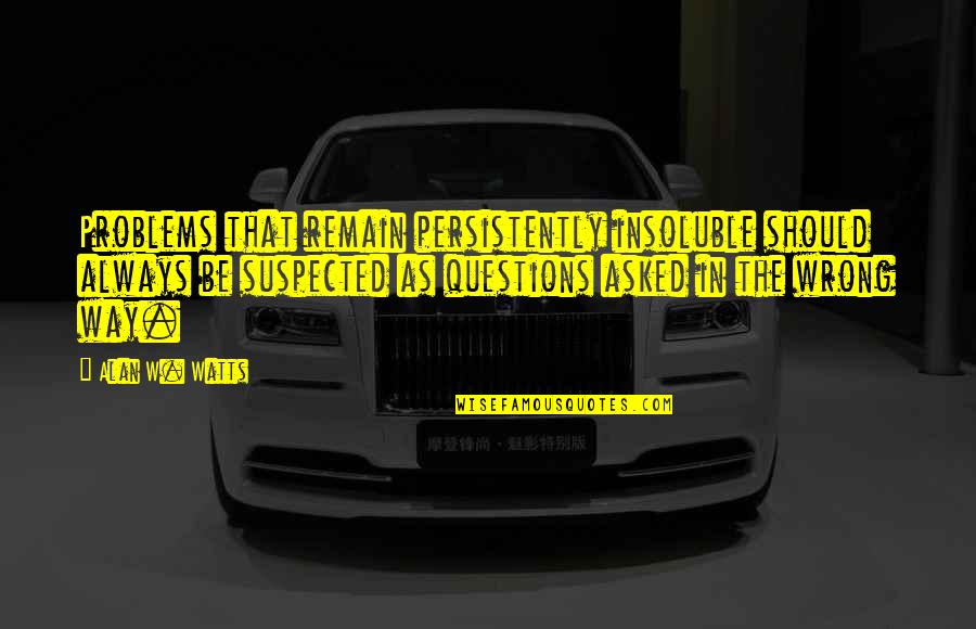 Massmutual Life Insurance Quotes By Alan W. Watts: Problems that remain persistently insoluble should always be