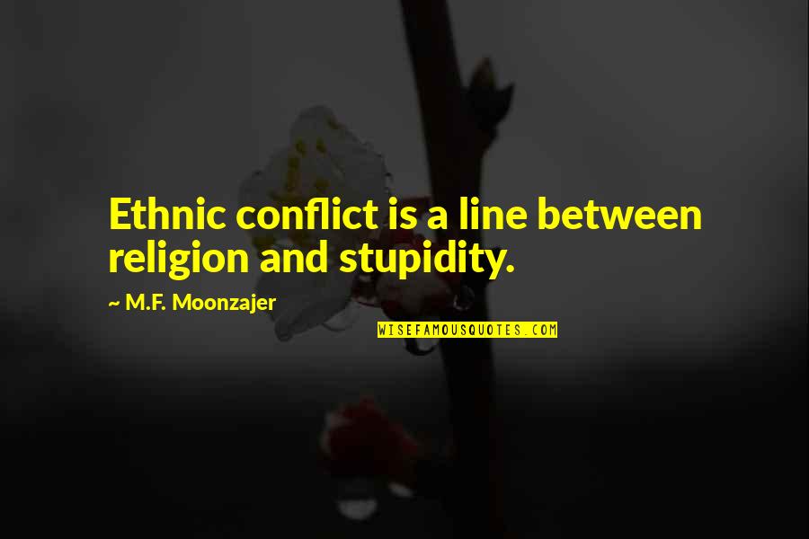 Massmutual Term Quote Quotes By M.F. Moonzajer: Ethnic conflict is a line between religion and