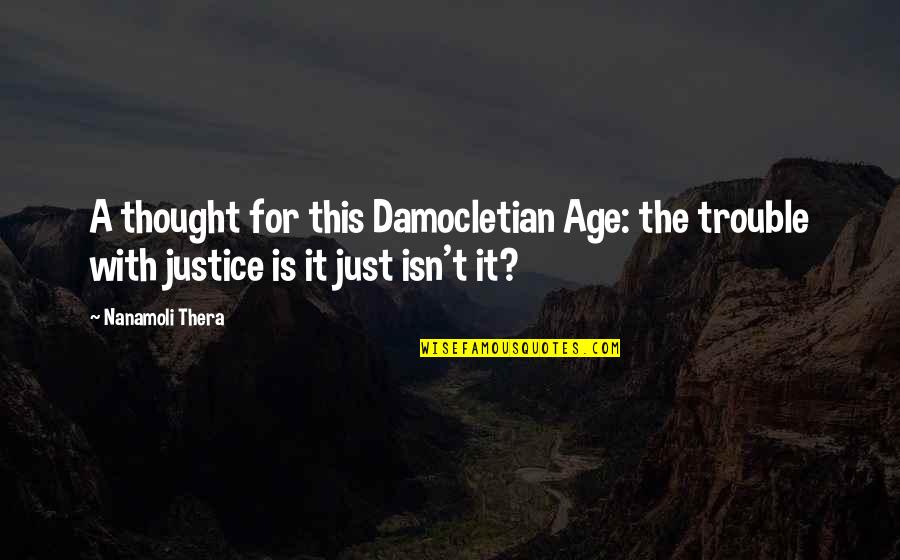 Massone Protein Quotes By Nanamoli Thera: A thought for this Damocletian Age: the trouble