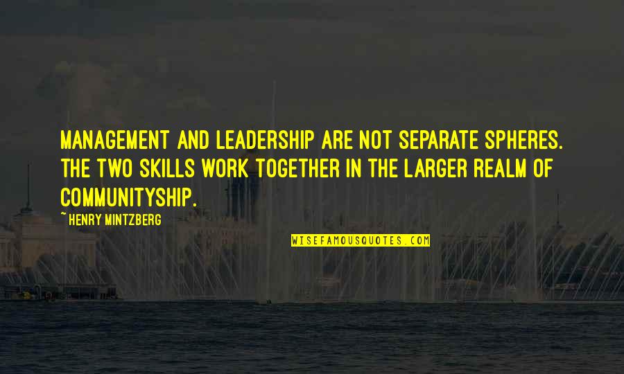 Massot Quotes By Henry Mintzberg: Management and leadership are not separate spheres. The Massot Quotes By Henry Mintzberg: Management and leadership are not separate spheres. The