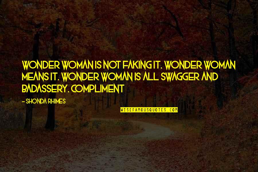 Massot Quotes By Shonda Rhimes: Wonder Woman is not faking it. Wonder Woman Massot Quotes By Shonda Rhimes: Wonder Woman is not faking it. Wonder Woman