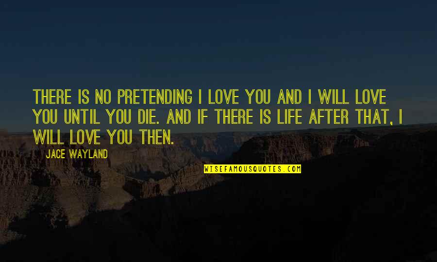 Massotherapie Quotes By Jace Wayland: There is no pretending I love you and
