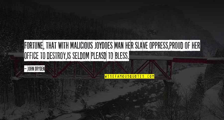 Massoud Chairs Quotes By John Dryden: Fortune, that with malicious joyDoes man her slave