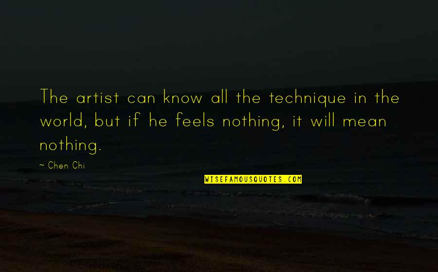 Massoud Quotes By Chen Chi: The artist can know all the technique in