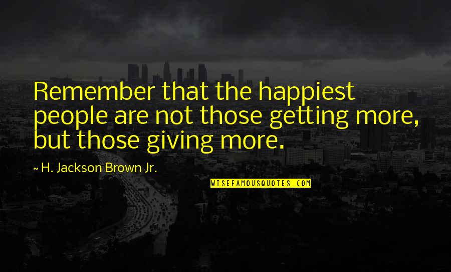 Massoud Quotes By H. Jackson Brown Jr.: Remember that the happiest people are not those